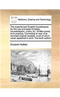 The Experienced English Housekeeper, for the Use and Ease of Ladies, Housekeepers, Cooks, &C. Written Purely from Practice, Consisting of Near Nine Hundred Original Receipts, Most of Which Never Appeared in Print. the Tenth Edition