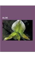 Aloe: Acemannan, Aloe Aculeata, Aloe Adrienne, Aloe Africana, Aloe Albida, Aloe Albiflora, Aloe Arborescens, Aloe Arenicola,