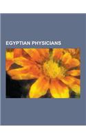 Egyptian Physicians: Ancient Egyptian Physicians, Egyptian Psychiatrists, Medieval Physicians of Egypt, Imhotep, Ibn Al-Nafis, Mohamed Ghon(English)