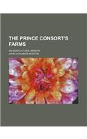 The Prince Consort's Farms; An Agricultural Memoir