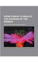 From Tonkin to India by the Sources of the Irawadi