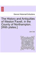 History and Antiquities of Weston Favell, in the County of Northampton. [With Plates.]