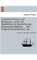 Zwischen Donau Und Kaukasus. Land Und Seefahrten Im Bereiche Des Schwarzen Meeres. ... Mit ... Original-Illustrationem, Etc.