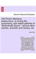 Old Price's Remains; præhumous, or during life; comprising, with select patches of 