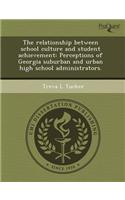 The Relationship Between School Culture and Student Achievement: Perceptions of Georgia Suburban and Urban High School Administrators