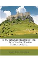 D. Io. Georgii Rosenmülleri ... Scholia In Novum Testamentum...