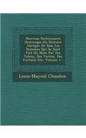 Nouveau Dictionnaire Historique Ou Histoire Abregee de Tous Les Hommes Qui Se Sont Fait Un Nom Par Des Talens, Des Vertus, Des Forfaits Etc, Volume 1...