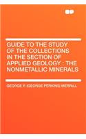 Guide to the Study of the Collections in the Section of Applied Geology: The Nonmetallic Minerals