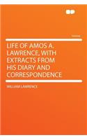 Life of Amos A. Lawrence, with Extracts from His Diary and Correspondence