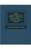 Tablet Manufacture; Its History, Pharmacy and Practice