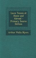 Lawn Tennis at Home and Abroad - Primary Source Edition