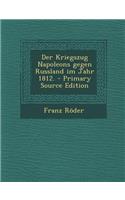 Der Kriegszug Napoleons gegen Russland im Jahr 1812.
