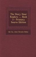 The Story Hour Readers ..., Book 3 - Primary Source Edition