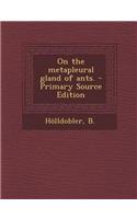 On the Metapleural Gland of Ants. - Primary Source Edition