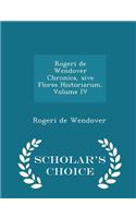 Rogeri de Wendover Chronica, Sive Flores Historiarum, Volume IV - Scholar's Choice Edition