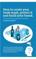 How to Create a Trade Mark, Protect it and Build your Brand: Liam Birkett