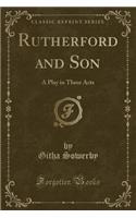 Rutherford and Son: A Play in Three Acts (Classic Reprint)(English)
