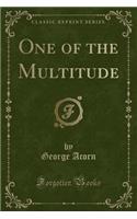 One of the Multitude (Classic Reprint)