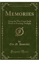 Memories: Along the Way from Early Morn to Evening Twilight (Classic Reprint)