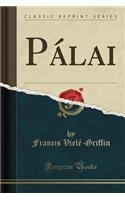 PÃ¡lai (Classic Reprint)