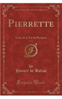 Pierrette, Vol. 2: Scï¿½ne de la Vie de Province (Classic Reprint): Scï¿½ne de la Vie de Province (Classic Reprint)