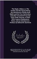 Bagh o Bahar; or, The Garden and the Spring Being the Adventures of King Azad Bakht and the Four Darweshes. Literally Translated From the Urdu of Mir Amman, of Dihli With Copious Explanatory Notes, and an Introductory Preface, by Edward B. Eastwick