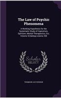 The Law of Psychic Phenomena: A Working Hypothesis for the Systematic Study of Hypnotism, Spiritism, Mental Therapeutics, Etc, Volume 52; volume 258