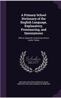 A Primary School Dictionary of the English Language, Explanatory, Pronouncing, and Synonymous