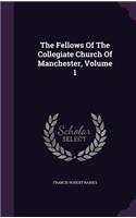 Fellows Of The Collegiate Church Of Manchester, Volume 1