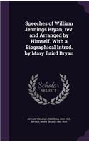 Speeches of William Jennings Bryan, rev. and Arranged by Himself. With a Biographical Introd. by Mary Baird Bryan