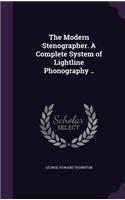 Modern Stenographer. A Complete System of Lightline Phonography ..