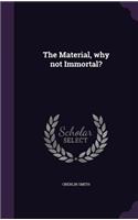 Material, why not Immortal?