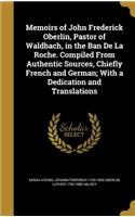 Memoirs of John Frederick Oberlin, Pastor of Waldbach, in the Ban De La Roche. Compiled From Authentic Sources, Chiefly French and German; With a Dedication and Translations