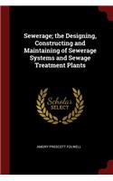 Sewerage; The Designing, Constructing and Maintaining of Sewerage Systems and Sewage Treatment Plants