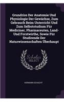 Grundriss Der Anatomie Und Physiologie Der Gewächse, Zum Gebrauch Beim Unterricht Und Zum Selbststudium Für Mediciner, Pharmaceuten, Land- Und Forstwirthe, Sowie Für Studirende Der Naturwissenschaften Überhaupt