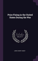 Price Fixing in the United States During the War