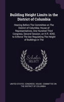 Building Height Limits in the District of Columbia: Hearing Before The Committee on The District of Columbia, House of Representatives, One Hundred Third Congress, Second Session, on H.R. 4242, to Enf