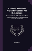 A Spelling Review For Preparatory Schools And High Schools