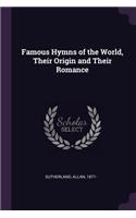 Famous Hymns of the World, Their Origin and Their Romance