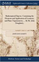 Mathematical Digests. Containing the Elements and Application of Geometry, and Plane Trigonometry, ... by Mr. John Dougharty,