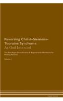 Reversing Christ-Siemens-Touraine Syndrome: As God Intended The Raw Vegan Plant-Based Detoxification & Regeneration Workbook for Healing Patients. Volume 1