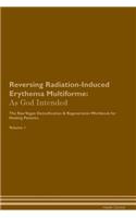 Reversing Radiation-Induced Erythema Multiforme: As God Intended the Raw Vegan Plant-Based Detoxification & Regeneration Workbook for Healing Patients. Volume 1