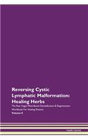 Reversing Cystic Lymphatic Malformation: Healing Herbs The Raw Vegan Plant-Based Detoxification & Regeneration Workbook For Healing Patients Volume 8