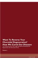 Want To Reverse Your Choroidal Degeneration? How We Cured Our Diseases. The 30 Day Journal for Raw Vegan Plant-Based Detoxification & Regeneration with Information & Tips Volume 1