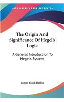 The Origin And Significance Of Hegel's Logic