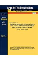 Outlines & Highlights for Where the Domino Fell: America and Vietnam 1945-1995 by Olson, James S., Roberts, Randy W.