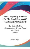 Hints Originally Intended For The Small Farmers Of The County Of Wexford