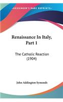 Renaissance In Italy, Part 1: The Catholic Reaction (1904)