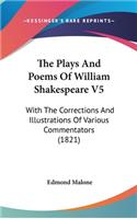 The Plays And Poems Of William Shakespeare V5: With The Corrections And Illustrations Of Various Commentators (1821)