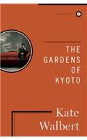 The Gardens of Kyoto